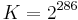 K=2^{286}