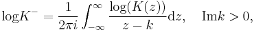  \hbox{log}K^{-} = \frac{1}{2\pi i}\int_{-\infty}^{\infty}\frac{\hbox{log}(K(z))}{z-k} \textrm{d}z, \quad \hbox{Im}k>0, 