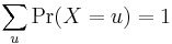 \sum_u \Pr(X=u) = 1