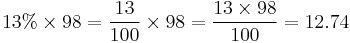 13% \times 98 = \frac{13}{100} \times 98 = \frac{13 \times 98}{100} = 12.74