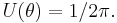 U(\theta)=1/2\pi.\,