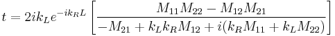 t = 2 i k_L e^{-i k_R L}\left[\frac{M_{11} M_{22} - M_{12} M_{21}}{-M_{21} %2B k_L k_R M_{12} %2B i(k_R M_{11} %2B k_L M_{22})}\right]