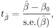 
    t_{\hat{\beta}} = \frac{\hat\beta - \beta_0}{\mathrm{s.e.}(\hat\beta)},
  