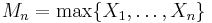 M_n=\max\{X_1,\ldots,X_n\}