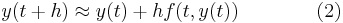  y(t%2Bh) \approx y(t) %2B hf(t,y(t)) \qquad\qquad (2)