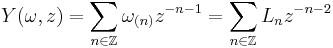 Y(\omega, z) = \sum_{n\in\mathbb{Z}} \omega_{(n)} {z^{-n-1}} = \sum_{n\in\mathbb{Z}} L_n z^{-n-2}