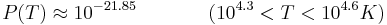 P(T) \approx 10^{-21.85} ~~~~~~~~~~~(10^{4.3} < T < 10^{4.6} K) 