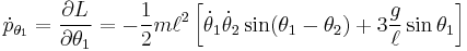 
{\dot p_{\theta_1}} = \frac{\partial L}{\partial \theta_1} = -\frac{1}{2} m \ell^2 \left [ {\dot \theta_1} {\dot \theta_2} \sin (\theta_1-\theta_2) %2B 3 \frac{g}{\ell} \sin \theta_1 \right ]
