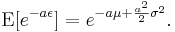 \text{E}[e^{-a \epsilon}]=e^{-a \mu %2B \frac{a^2}{2}\sigma^2}.