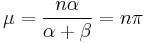 
\mu = \frac{n\alpha}{\alpha%2B\beta}=n\pi
\!