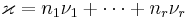 \varkappa = n_1\nu_1%2B \dots %2B n_r\nu_r