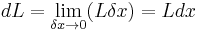 dL=\lim_{\delta x \to 0}(L\delta x)=Ldx