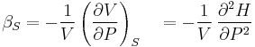 \beta_S=-\frac{1}{V}\left(\frac{\partial V}{\partial P}\right)_S
\quad = -\frac{1}{V}\,\frac{\partial^2 H}{\partial P^2}