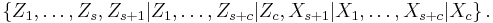 
\left\{
Z_{1},\ldots,Z_{s}, Z_{s%2B1}|Z_{1},\ldots,Z_{s%2Bc}|Z_{c},
X_{s%2B1}|X_{1},\ldots,X_{s%2Bc}|X_{c}
\right\}  .
