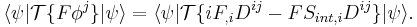 \langle\psi|\mathcal{T}\{F \phi^j\}|\psi\rangle=\langle\psi|\mathcal{T}\{iF_{,i}D^{ij}-FS_{int,i}D^{ij}\}|\psi\rangle.