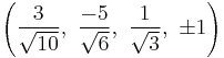 \left( \frac{3}{\sqrt{10}},\  \frac{-5}{\sqrt{6}},\ \frac{1}{\sqrt{3}},\  \pm1\right)