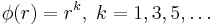 \phi(r) = r^k,\; k=1,3,5,\dots