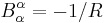 B^\alpha_\alpha = -1/R