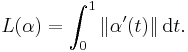 L(\alpha) = \int_0^1{\|\alpha'(t)\|\, \mathrm{d}t}.