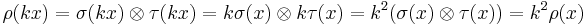 \rho(kx) = \sigma(kx) \otimes \tau(kx) = k\sigma(x) \otimes k\tau(x) = k^2 (\sigma(x) \otimes \tau(x)) = k^2 \rho(x)