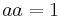 \textstyle a a = 1 