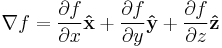 \nabla f = {\partial f \over \partial x} \mathbf{\hat{x}} %2B {\partial f \over \partial y} \mathbf{\hat{y}} %2B {\partial f \over \partial z} \mathbf{\hat{z}}