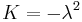 K=-\lambda^2