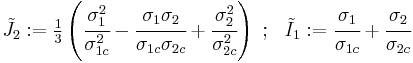 
   \tilde{J}_2�:= \tfrac{1}{3}\left(\cfrac{\sigma_1^2}{\sigma_{1c}^2} - \cfrac{\sigma_1\sigma_2}{\sigma_{1c}\sigma_{2c}} %2B \cfrac{\sigma_2^2}{\sigma_{2c}^2}\right) ~;~~
   \tilde{I}_1�:= \cfrac{\sigma_1}{\sigma_{1c}} %2B \cfrac{\sigma_2}{\sigma_{2c}} 
 