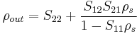 \rho_{out} = S_{22} %2B \frac{S_{12}S_{21}\rho_s}{1-S_{11}\rho_s}\,