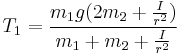  T_1 = {{m_1 g (2 m_2 %2B {{I} \over {r^2}})} \over {m_1 %2B m_2 %2B {{I} \over {r^2}}}}