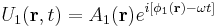 U_1 (\mathbf r,t) = A_1(\mathbf r) e^{i [\phi_1 (\mathbf r) - \omega t]}