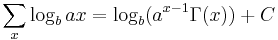 \sum _x \log_b ax = \log_b (a^{x-1}\Gamma (x)) %2B C \,