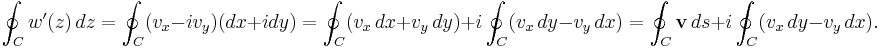  \oint_C w'(z)\,dz =\oint_C (v_x-iv_y)(dx%2Bidy)= \oint_C (v_x\,dx%2Bv_y\,dy)%2Bi\oint_C(v_x\,dy-v_y\,dx)=\oint_C \mathbf{v}\,{ds} %2Bi\oint_C(v_x\,dy-v_y\,dx).