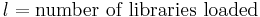  l = \mbox{number of libraries loaded}