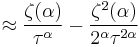 \approx \frac{\zeta(\alpha)}{\tau^\alpha}
-\frac{\zeta^2(\alpha)}{2^\alpha\tau^{2\alpha}}