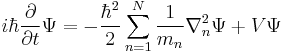  i\hbar\frac{\partial}{\partial t}\Psi = -\frac{\hbar^2}{2}\sum_{n=1}^{N}\frac{1}{m_n}\nabla_n^2\Psi %2B V\Psi 