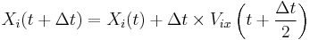 X_i(t%2B \Delta t)=X_i(t)%2B\Delta t \times V_{ix} \left(t%2B \frac {\Delta t} {2}\right) 