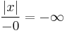 \frac{\left|x\right|}{-0} = -\infty\,\!