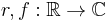 r,f:\mathbb R\to\mathbb C