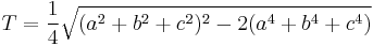  T =  \frac{1}{4} \sqrt{(a^2%2Bb^2%2Bc^2)^2-2(a^4%2Bb^4%2Bc^4)}