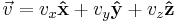  \vec v = v_x \mathbf{\hat{x}}  %2B v_y \mathbf{\hat{y}} %2B v_z \mathbf{\hat{z}} 