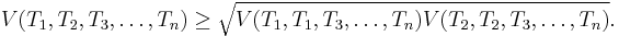  V(T_1, T_2, T_3, \ldots, T_n) \geq \sqrt{V(T_1, T_1, T_3, \ldots, T_n) V(T_2,T_2, T_3,\ldots,T_n)}.