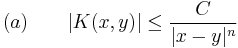 (a) \qquad |K(x,y)| \leq \frac{C}{|x-y|^n}