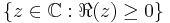 \{ z\in{\mathbb C}�: \Re (z) \geq 0 \}