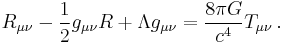 R_{\mu \nu} - \frac{1}{2} g_{\mu \nu} R %2B \Lambda g_{\mu \nu} = \frac{8 \pi G}{c^4}  T_{\mu \nu} \,.