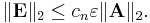  \|\mathbf{E}\|_2 \le c_n \varepsilon \|\mathbf{A}\|_2. 