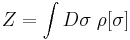 Z = \int D \sigma \; \rho[\sigma]