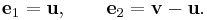  \mathbf{e}_1 = \mathbf{u},\qquad \mathbf{e}_2 = \mathbf{v}-\mathbf{u}.