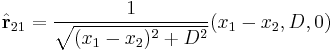 \hat{\mathbf{r}}_{21} = \frac{1}{\sqrt{(x_1-x_2)^2%2BD^2}}(x_1-x_2,D,0)