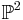 \mathbb{P}^2